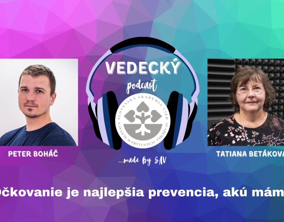 Plagát Vedeckého podcastu SAV, na ktorom je Peter Boháč a jeho hostka Tatiana Betáková.