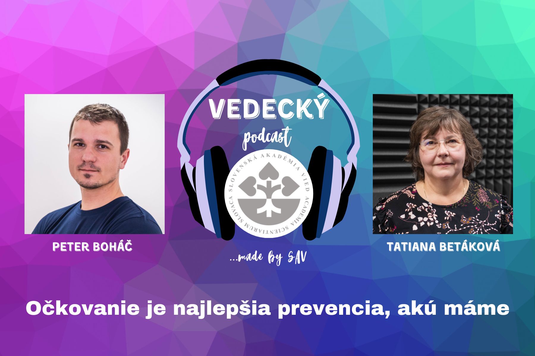 Plagát Vedeckého podcastu SAV, na ktorom je Peter Boháč a jeho hostka Tatiana Betáková.